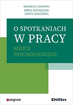 O spotkaniach w pracy Szkice psychologiczne - Gałuszka Anita redakcja naukowa