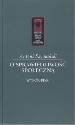 O sprawiedliwość społeczną Wybór pism - Antoni Szymański