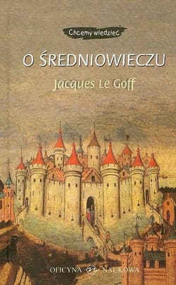O średniowieczu - Le Goff Jacques, Schlegel Jean-Louis