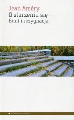 O starzeniu się Bunt i rezygnacja - Jean Amery