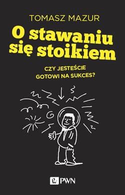 O stawaniu się stoikiem Czy jesteście gotowi na sukces?