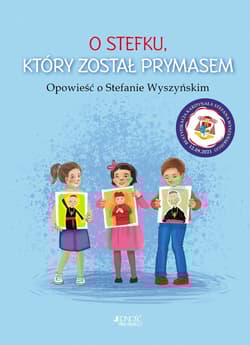 O Stefku który został prymasem Opowieść o Stefanie Wyszyńskim - Dorota Skwark