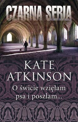 O świcie wzięłam psa i poszłam... - Kate Atkinson