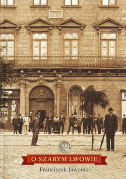 O szarym Lwowie - Franciszek Jaworski