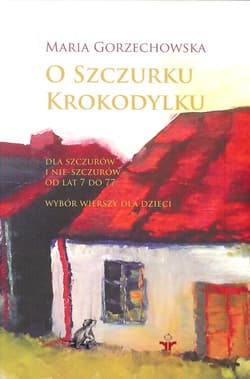 O szczurku krokodylku Dla szczurów i nie-szczurów od lat 7 do 77 - Maria Gorzechowska
