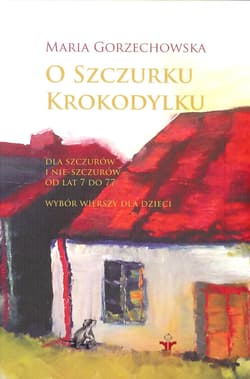 O szczurku krokodylku Dla szczurów i nie-szczurów od lat 7 do 77 - Maria Gorzechowska