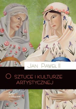 O sztuce i kulturze artystycznej - Jan Paweł II