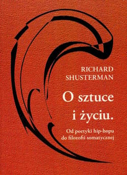 O sztuce i życiu Od poetyki hip-hopu do filozofii somatycznej