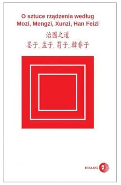 O sztuce rządzenia według Mozi, Mengzi, Xunzi, Han Feizi - Mozi, Mengzi, Xunzi, Han Feizi