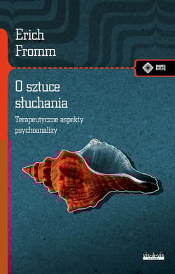 O sztuce słuchania Terapeutyczne aspekty psychoanalizy - Erich Fromm