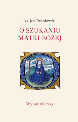 O szukaniu Matki Bożej. Wybór wierszy - ebook - ks. Jan Twardowski