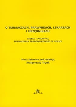 O tłumaczach prawnikach lekarzach i urzednikach Teoria i praktyka tłumaczenia środowiskowego w Polsce