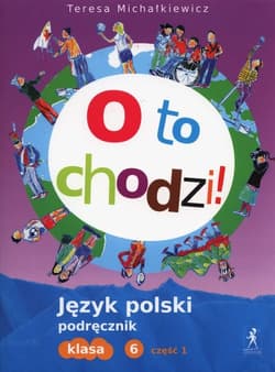 O to chodzi! 6 Podręcznik Część 1 Szkoła podstawowa