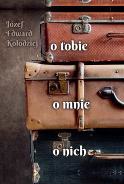 O tobie, o mnie, o nich - Kołodziej Józef Edward