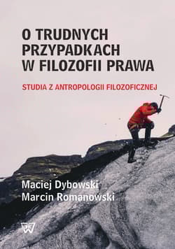 O trudnych przypadkach w filozofii prawa Studia z antropologii filozoficznej - Dybowski Maciej, Romanowski Marcin