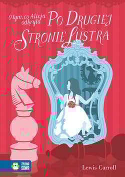 O tym, co Alicja odkryła po drugiej stronie lustra - Lewis Carroll