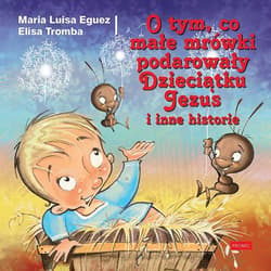 O tym, co małe mrówki podarowały Dzieciątku Jezus i inne historie - Eguez Maria Luisa, Tromba Elisa