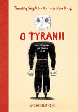 O tyranii. Dwadzieścia lekcji, jak stawiać opór. Wydanie graficzne - Timothy Snyder, Nora Krug