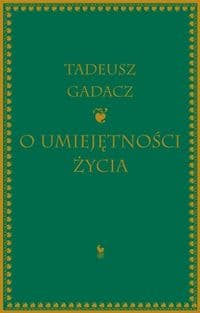 O Umiejętności Życia - Tadeusz Gadacz
