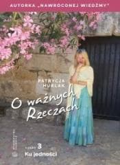 O ważnych Rzeczach cz.3 Ku jedności - Patrycja Hurlak