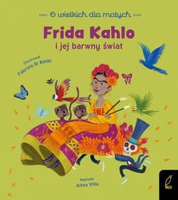 O wielkich dla małych Frida Kahlo i jej barwny świat - Altea Villa