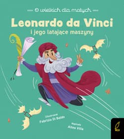 O wielkich dla małych Leonardo da Vinci i jego latające maszyny