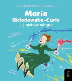 O wielkich dla małych Maria Skłodowska-Curie i jej epokowe odkrycia - Altea Villa