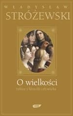 O wielkości. Szkice z filozofii człowieka - Władysław Stróżewski