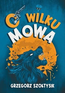 O wilku mowa - Szołtysik Grzegorz