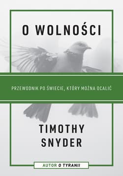 O wolności. Przewodnik po świecie, który można ocalić - Timothy Snyder
