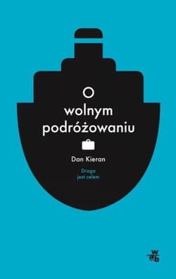 O wolnym podróżowaniu - Dan  Kieran