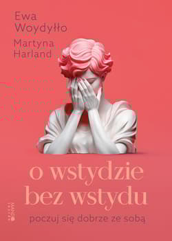 O wstydzie bez wstydu. Poczuj się dobrze ze sobą - Harland Martyna