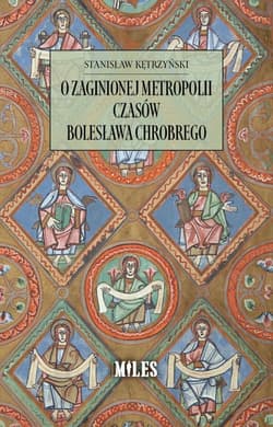 O zaginionej metropolii czasów Bolesława Chrobrego - Stanisław Kętrzyński
