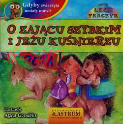 O zającu szybkim i jeżu kuśnierzu gdyby zwierzęta umiały mówić + CD - Lech Tkaczyk