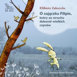 O zajączku Filipie, który ze strachu dokonał wielkich czynów - Elżbieta  Zubrzycka