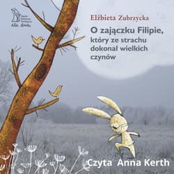 O zajączku Filipie, który ze strachu dokonał wielkich czynów - audiobook - Elżbieta  Zubrzycka