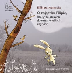 O zajączku Filipie, który ze strachu dokonał wielkich czynów - ebook - Elżbieta  Zubrzycka