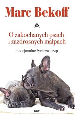 O zakochanych psach i zazdrosnych małpach. Emocjonalne życie zwierząt - Marc Bekoff