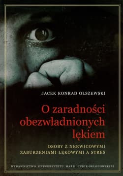 O zaradności obezwładnionych lękiem Osoby z nerwicowymi zaburzeniami lękowymi a stres - Olszewski Jacek Konrad