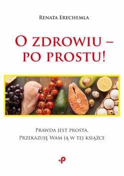 O zdrowiu – po prostu! - Renata Erechemla