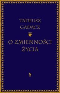 O zmienności życia - Tadeusz Gadacz