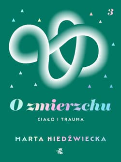 O zmierzchu Ciało i trauma - Marta  Niedźwiecka