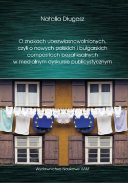 O znakach ubezwłasnowolnionych czyli o nowych polskich i bułgarskich compositach bezafiksalnych w medialnym dyskursie publicystycznym - Długosz  Natalia
