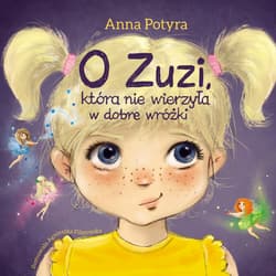 O Zuzi, która nie wierzyła w dobre wróżki (audiobook) - audiobook - Anna Potyra