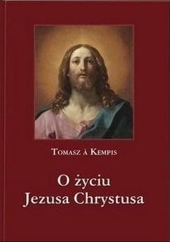 O życiu Jezusa Chrystusa - Tomasz á Kempis