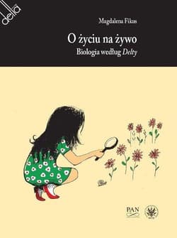 O życiu na żywo. Biologia według Delty -  Magdalena Fikus