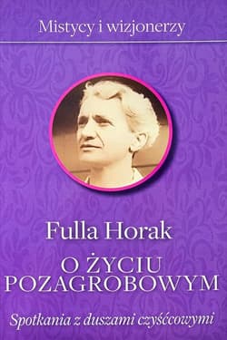 O życiu pozagrobowym Spotkania z duszami czyśćcowymi - Fulla Horak