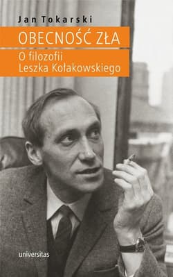 Obecność zła O filozofii Leszka Kołakowskiego - Jan Tokarski