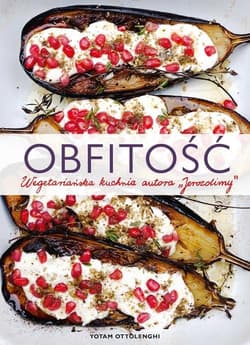 Obfitość. Wegetariańska kuchnia autora "Jerozolimy" - Yotam Ottolenghi