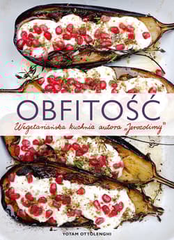 Obfitość. Wegetariańska kuchnia autora "Jerozolimy" - Yotam Ottolenghi